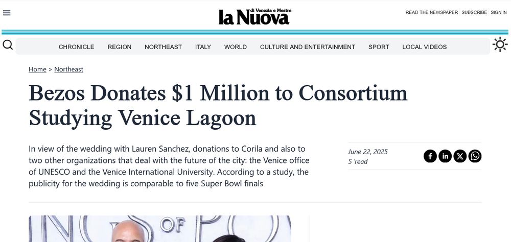 g00gIe translated : Bezos Donates $1 Million to Consortium Studying Venice Lagoon In view of the wedding with Lauren Sanchez, donations to Corila and also to two other organizations that deal with the future of the city: the Venice office of UNESCO and the Venice International University. According to a study, the publicity for the wedding is comparable to five Super Bowl finals 