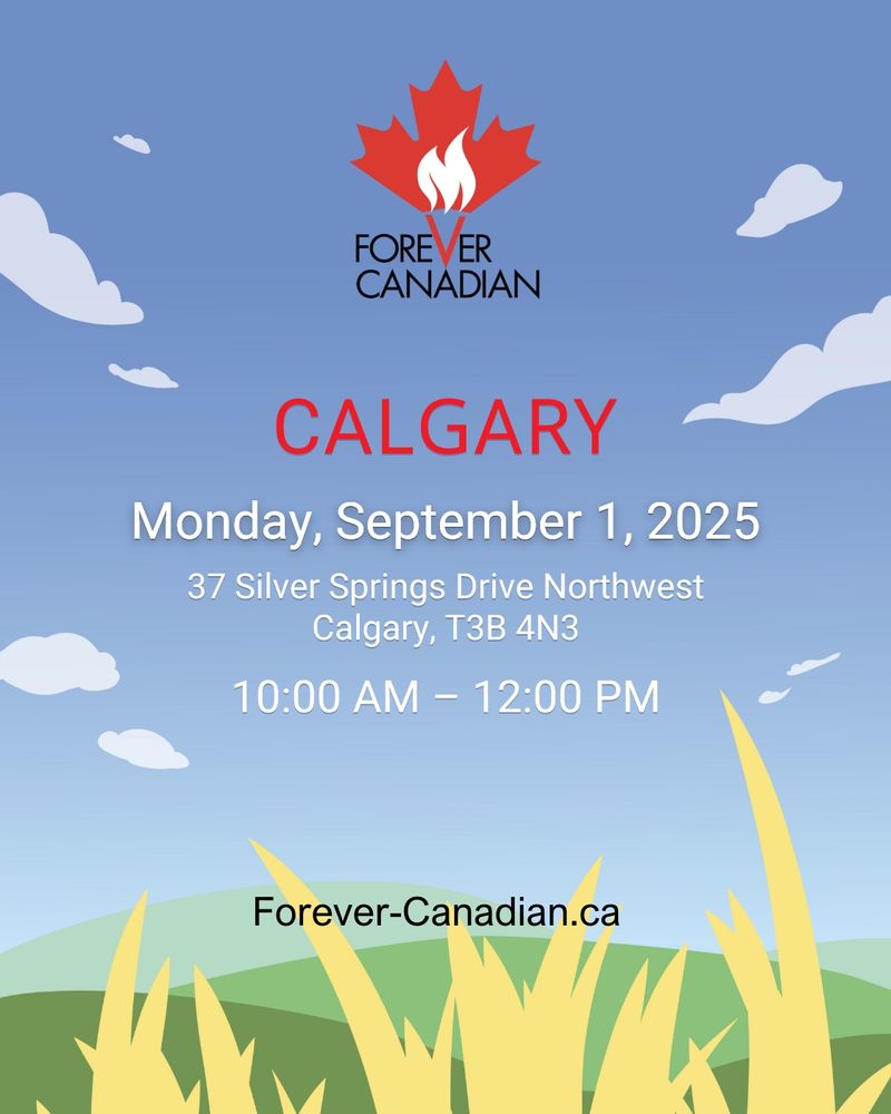 Forever Canadian Poster

Monday, September 1, 2025
37 Silver Springs Dr NW 
Calgary T3B 4N3

10:00 AM - 12:00 PM

Forever-Canadian.ca