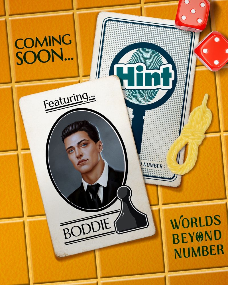 Coming soon ... Hint with Game Master Erika Ishii! The background of the asset is mustard yellow square tiles. In the middle of the asset are two playing cards with slightly yellowed and worn edges. In the middle of the asset are two playing cards with slightly yellowed and worn edges. The card on the right has a portrait of a man wearing a black suit and tie. The man is fair-skinned with black hair and bright blue eyes. The background of this portrait is a gradient black. To the right of this portrait is a black chess piece. Above the portrait reads 'Featuring...' The bottom reads 'Boddie.' The card stacked underneath but peeking out over the top right is the same fingerprint and magnifying glass graphic, with 'Hint' written across the top. To the top right of this card is two red die, one with five white dots facing the top, the other with four white dots. Below the die is a small yellow noose. To the bottom right of both exposed cards is 'World Beyond Numbers' written in dark green text in a yellow tile. 