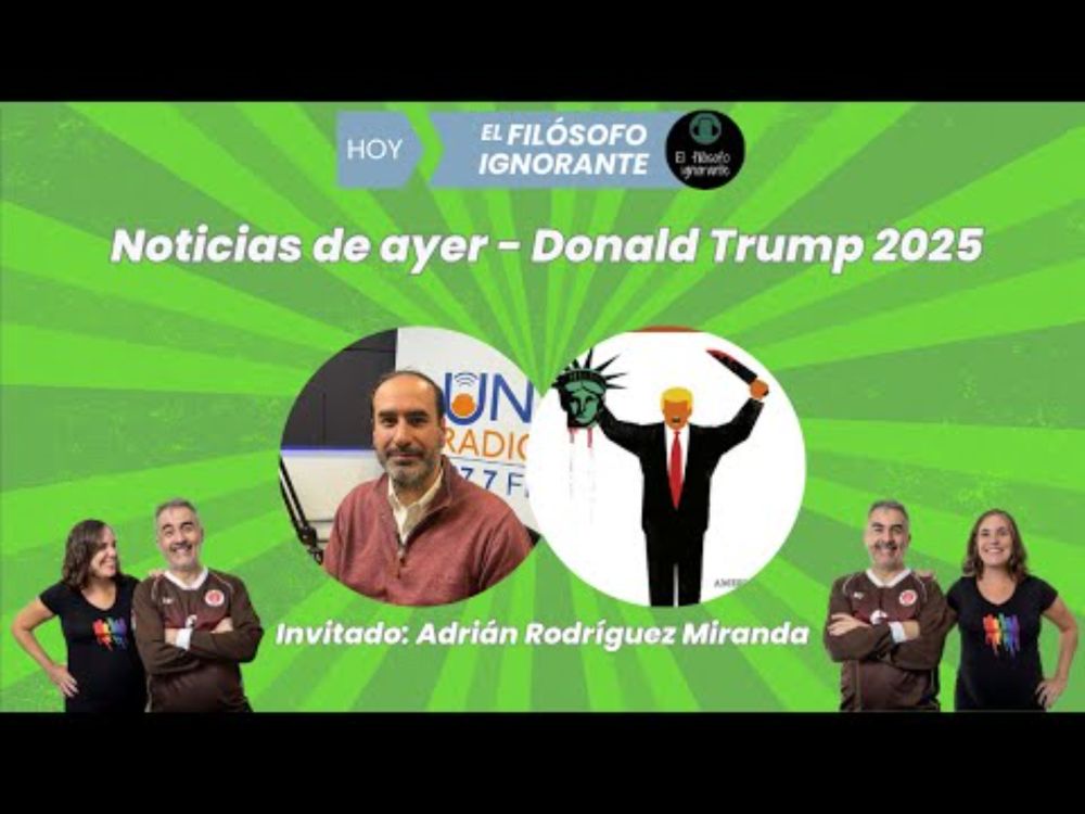 El Filósofo Ignorante | Noticias de ayer - Donald Trump 2025