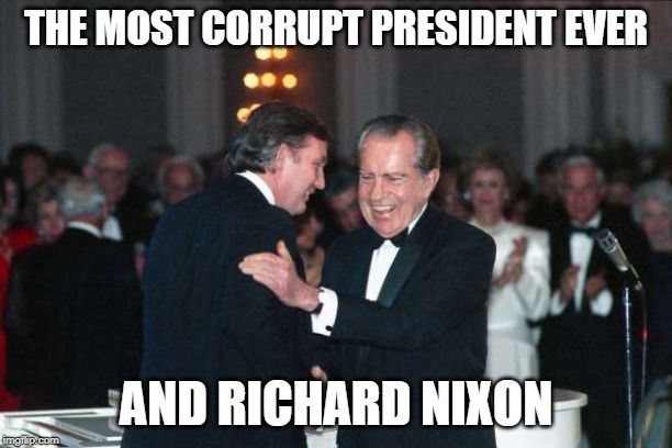 Meme of Richard Nixon in a tuxedo at a dinner, smacking Donald Trump on the back, with the text "Most corrupt president ever. And Richard Nixon."