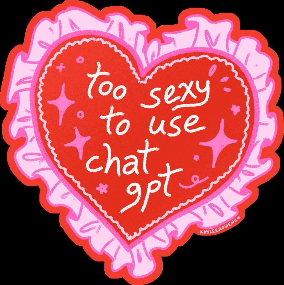 a sticker of a heart with ruffles around it & text inside reading "too sexy to use chatgpt"