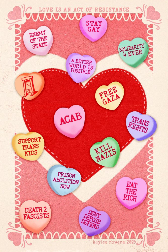a sticker sheet made to look like valentines candy hearts. from top to bottom, the hearts read: enemy of the state, stay gay, (a drawing of a guillotine), a better world is possible, solidarity 4 ever, acab (all cops are bastards), free gaza, support trans kids, kill nazis, trans rights, prison abolition now, death 2 fascists, deny depose defend, & eat the rich. text across the top reads "love is an act of resistance".