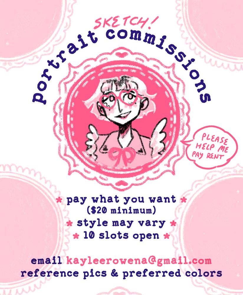 i have sketch portrait commissions open to help me pay rent! pay what you want ($20 minimum), style may vary, 10 slots open, email kayleerowena @ gmail . com reference pics and preferred colors.