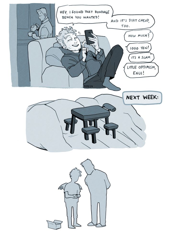 Silly comic strip of Hawks ordering a suspiciously cheap bondage bench online, only to recieve a tiny doll house version of it. Enji oozes "told you so" energy, much like literally every single person would and should.

#petedrawings