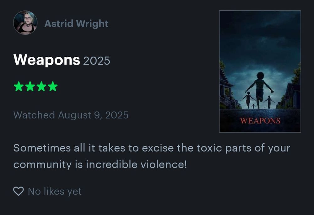Review of the 2025 horror movie weapons reading "sometimes all it takes to excise the toxic parts of your community is incredible violence!"