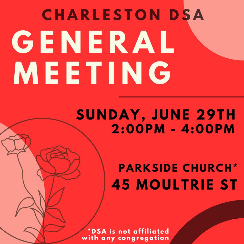 Charleston DSA General Meeting - Sunday, June 29th, 2pm-4pm, at Parkside Church* (45 Moultrie St) *DSA is not affiliated with any congregation