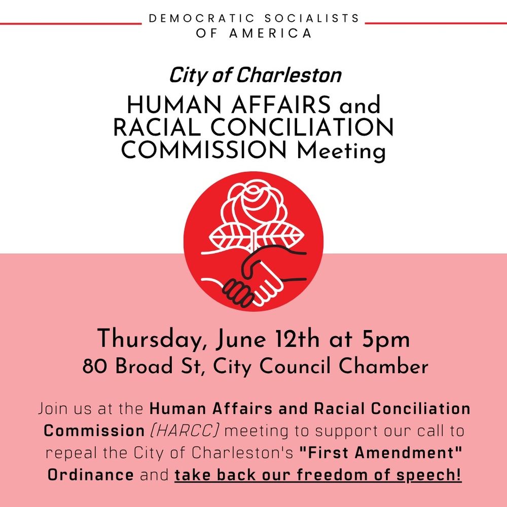 Graphic from the Democratic Socialists of America asking people to attend the Human Affairs and Racial Conciliation Commission meeting to support the DSA's call to repeal the City of Charleston's "First Amendment" Ordinance and "take back our freedom of speech!" The date is Thursday, June 12th at 5 PM, and the address is 80 Broad Street in the City Council Chamber.