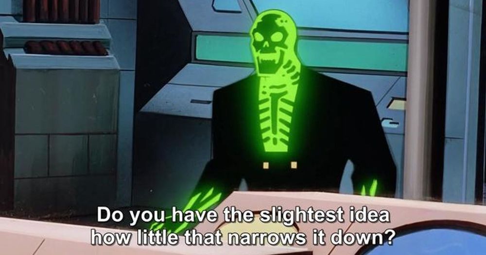 A green glowing skeleton man says "Do you have the slightest idea how little that narrows it down?"