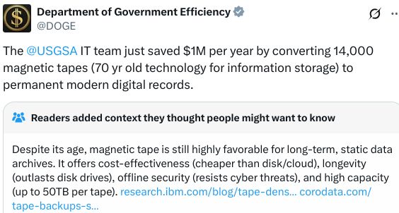 Tweet: from@DOGE: "The @USGSA
 IT team just saved $1M per year by converting 14,000 magnetic tapes (70 yr old technology for information storage) to permanent modern digital records."