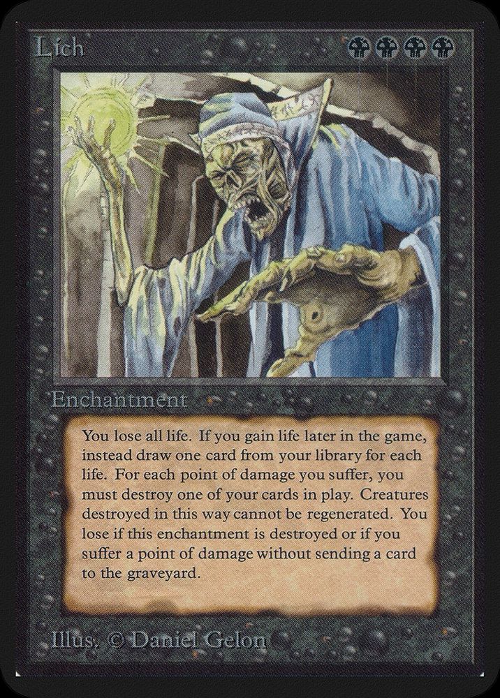 Lich 
BBBB
Enchantment
You lose all life. If you gain life later in the game, instead draw one card from your library for each life. For each point of damage you suffer, you must destroy one of your cards in play. Creatures destroyed in this way cannot be regenerated. You lose if this enchantment is destroyed or if you suffer a point of damage without sending a card to the graveyard.
