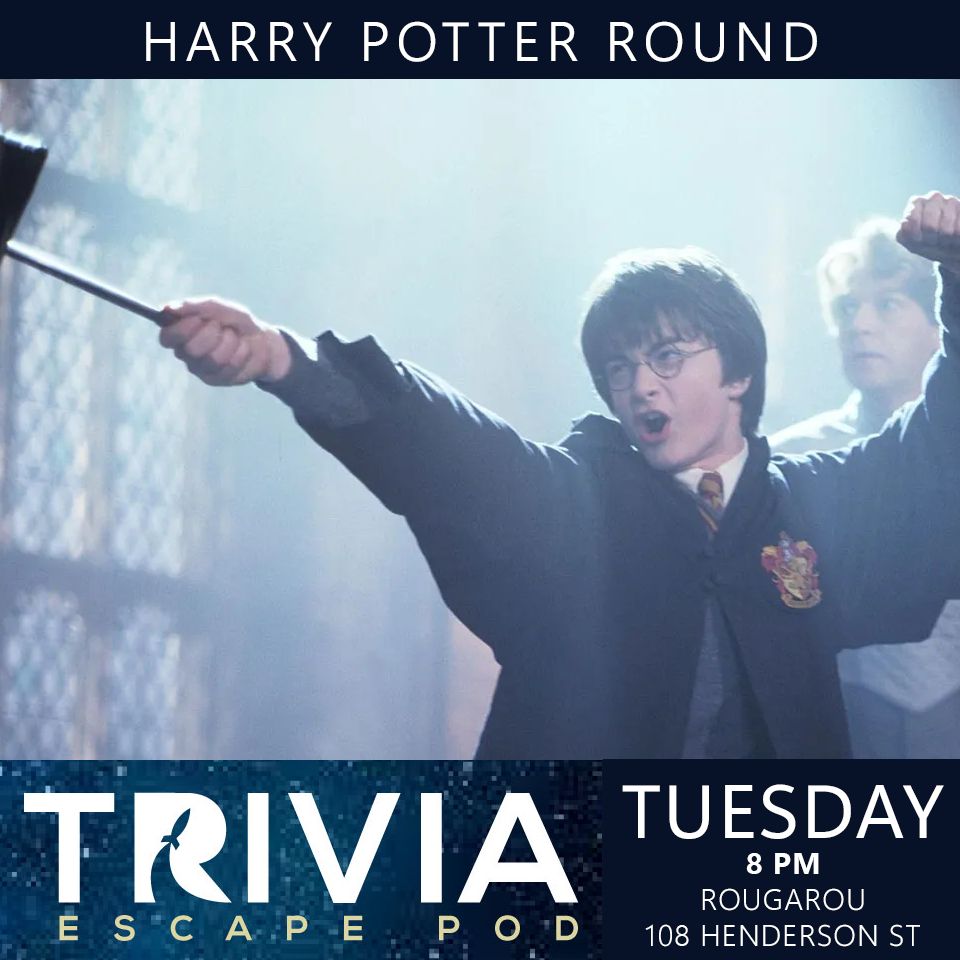 Text reads: "Harry Potter round, Trivia Escape Pod, Tuesday at 8 pm, Rougarou, 108 Henderson St"

Image is Harry Potter violently pointing a wand at something?