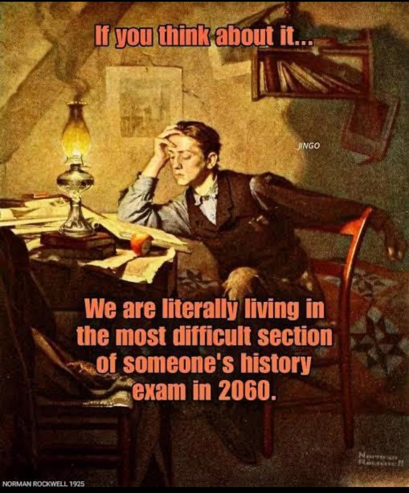Un étudiant révisant la nuit dans sa petite chambre sous combles.
« If you think about it…. We are literally living in the most difficult section of someone’s History exam in 2060. »
Source Norman Rockwell 1925