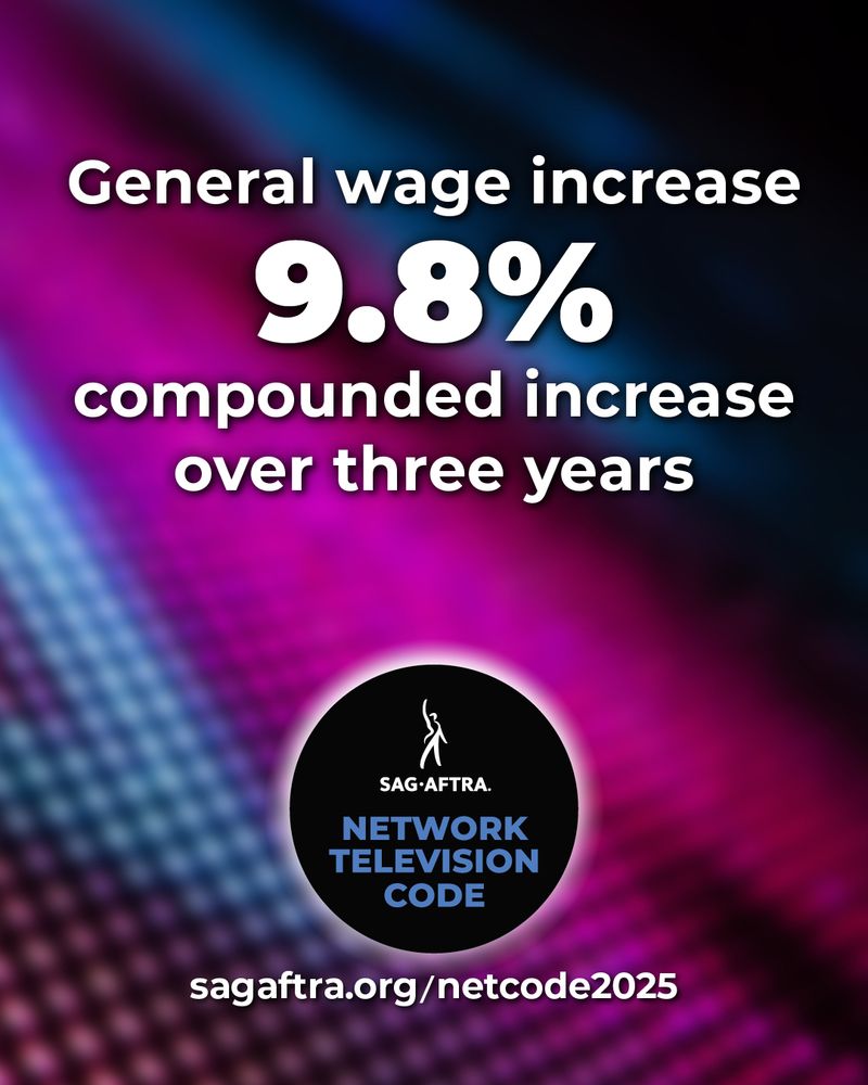 On a colorful background. At the top, in white font: General wage increase 9.8% compounded increase over three years. Below: SAG-AFTRA Network Television Code. sagaftra.org/netcode2025.