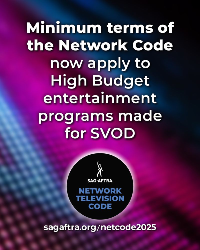On a colorful background. At the top, in white font: Minimum terms of the Network Code now apply to High Budget entertainment programs made for SVOD. Below: SAG-AFTRA Network Television Code. sagaftra.org/netcode2025.