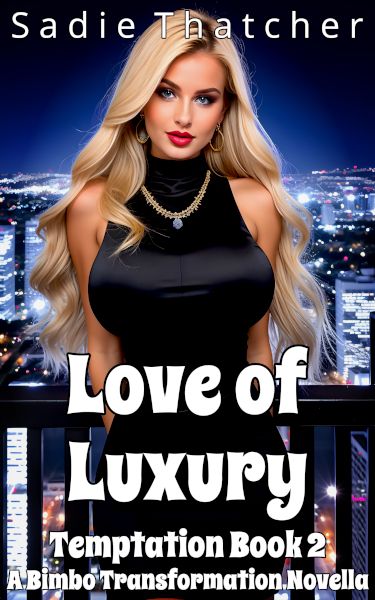Book cover for Love of Luxury by Sadie Thatcher, featuring a busty blonde wearing a black minidress and fancy jewelry while posing on a balcony overlooking a city at night.