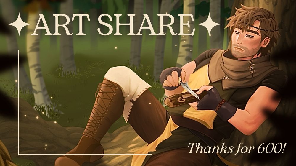 art share promo image featuring a previous illustration of mine, a cropped forest scene of a man whittling wood while sitting on a tree. the text says: ART SHARE, Thanks for 600!