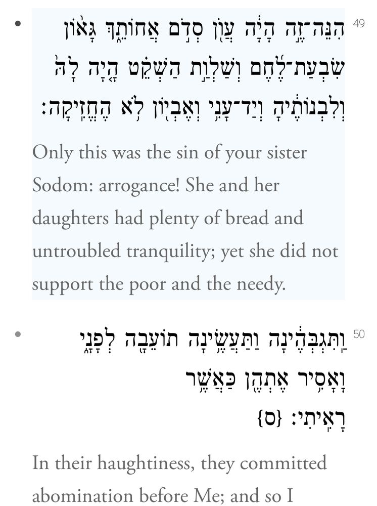 Only this was the sin of your sister Sodom: arrogance! She and her daughters had plenty of bread and untroubled tranquility; yet she did not support the poor and the needy.