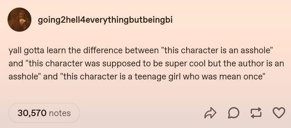 going2hell4everythingbutbeingbi
yall gotta learn the difference between "this character is an asshole" and "this character was supposed to be super cool but the author is an asshole" and "this character is a teenage girl who was mean once"
30,570 notes