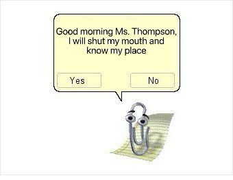 Clippy on Emma Thompson’s laptop saying “Good morning Ms. Thompson, I will shut my mouth and know my place”