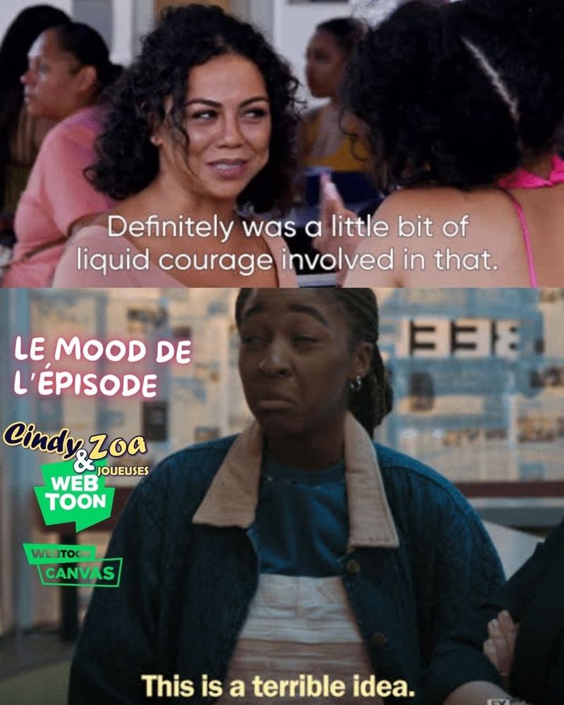 Le mood de l'épisode : 
Images fixes de 2 gifs. 
GIF 1 en haut : (image) deux femmes métisses aux cheveux bouclés et lâchés parlent. L'une est de dos et l'autre sourit.
Texte : definitely was a little bit of liquid courage involved in that.

GIF 2. Image : La jeune femme noire de la série (the bear). Elle a une moue de désapprobation. 
Texte : this is a terrible idea.