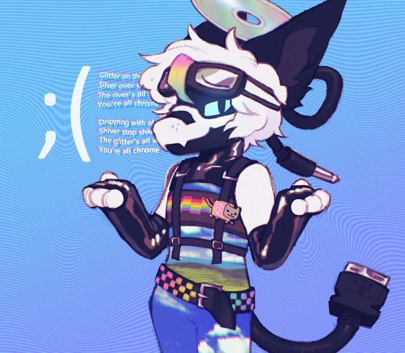 A character with a coy smirk and shrug stands before a blue background, bright blue and swirling with distorted scan lines, . His face is a black screen with a white-paneled snout and fangs. A pair of goggles sits on his forehead beneath a rainbow streak of hair. A disk floats above his head like a halo, and a giant aux cable is tied into a bow behind his long, black ears.

He's wearing a latex shawl, only covering the top of his chest and neck, with long fingerless gloves to match. His body underneath appears to be the classic windows background – a glimpse into a picturesque field, blue sky above and painted with clouds. A black belt, decorated with a rainbow checkerboard, hangs loosely at his waist. His tail is another giant cable with a U.S.B 3.0 connector at the end. 

The background mimics the Blue Screen of Death, except that the sad emoticon is winking, and the partially obscured text reads:
Glitter on the west streets /
Silver over everything /
The river's all wet /
You're all chrome

Dripping with alchemy /
Shiver stop shivering /
The glitter's all wet /
You're all chrome 