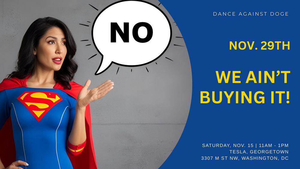 Wonder woman saying no. Text: We ain’t buying it!
Join us as we celebrate the thing that money can't buy-our collective power!