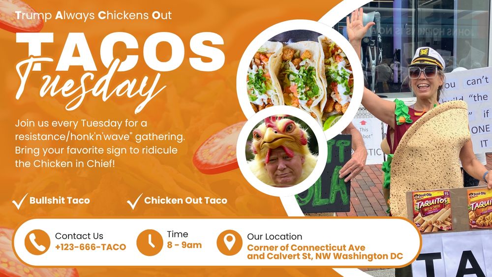 TACO TUESDAY!!!

Meet: Corner of Connecticut Ave & Calvert St, NW in Washington, DC
Time: 8:00 - 9:00am

Join us for a resistance/honk'n'wave" gathering. Bring your favorite sign to ridicule the Chicken in Chief!