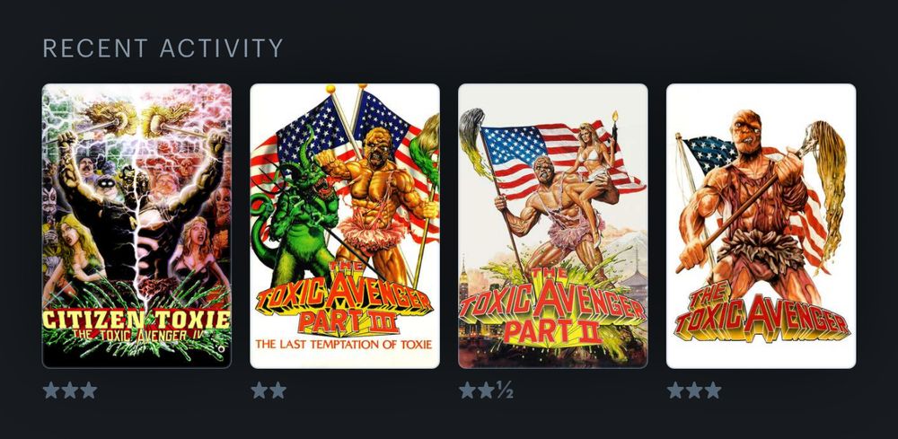 The last four films I watched were all entries in The Toxic Avenger series. I rated parts 1 and 4 three stars, part 2 two and a half stars, and part 3 two stars. The picture shows all the movie posters and each rating below them.
