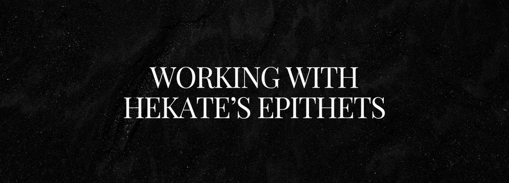 White text on black background reads "Working with Hekate's Epithets."