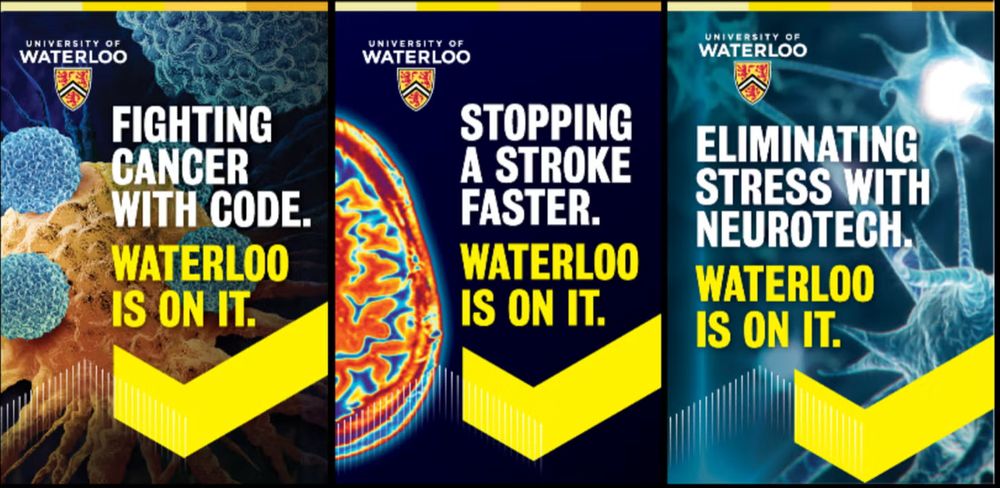 Three University of Waterloo ads, side-by-side, saying
- Fighting cancer with code.  Waterloo is on it.
- Stopping a stroke faster. Waterloo is on it.
- Eliminating stress with neurotech. Waterloo is on it. 