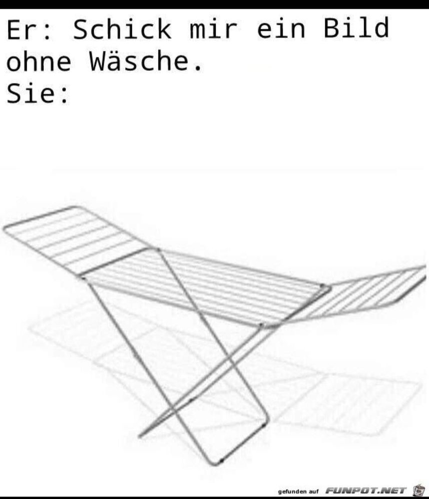 Am Bild ist ein leerer Wäscheständer abgebildet. Der Text dazu :
 Er: schick mir ein Bild ohne Wäsche. 