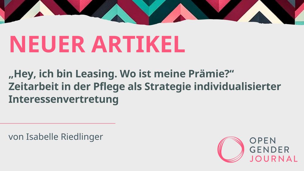 NEUER ARTIKEL
"Hey, ich bin Leasing. Wo ist meine Prämie?" Zeitarbeit in der Pflege als Strategie individualisierter Interessenvertretung
von Isabelle Riedlinger

In der unteren rechten Ecke steht das Logo des Open Gender Journals.