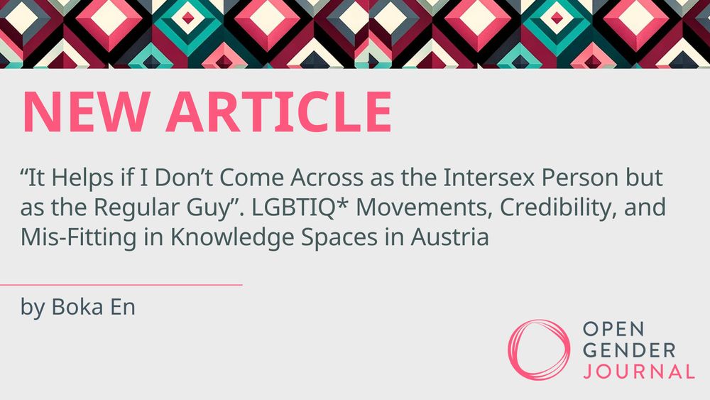 NEW ARTICLE
“It Helps if I Don’t Come Across as the Intersex Person but as the Regular Guy”. LGBTIQ* Movements, Credibility, and Mis-Fitting in Knowledge Spaces in Austria
by Boka En