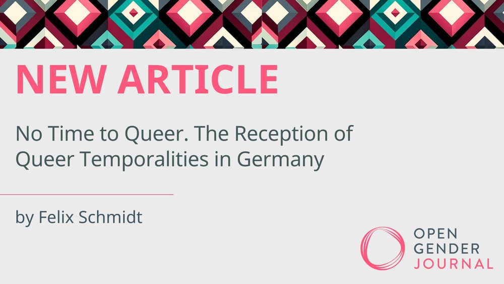 NEW ARTICLE
No Time to Queer. The Reception of Queer Temporalities in Germany
by Felix Schmidt

The logo of the Open Gender Journal was placed in the lower right corner.
