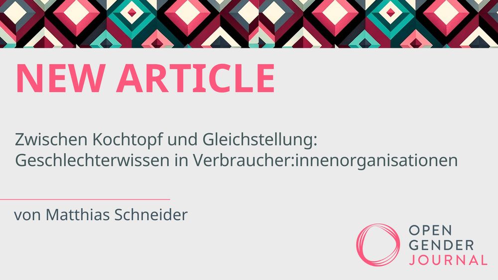 NEW ARTICLE
Zwischen Kochtopf und Gleichstellung: Geschlechterwissen in Verbraucher:innenorganisationen
von Matthias Schneider

Darunter ist das Logo des Open Gender Journals abgebildet.
