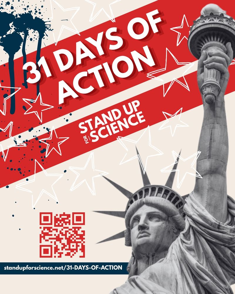 A bold, patriotic-themed flyer for “31 Days of Action” by Stand Up for Science. The top half features red diagonal banners with white text reading “31 Days of Action” and the Stand Up for Science logo beneath it. The background includes blue ink splatters, red and white stars, and distressed textures evoking protest art. The right side prominently displays the Statue of Liberty in grayscale, holding her torch high. At the bottom, there is a red QR code and a blue banner with the URL: “standupforscience.net/31-DAYS-OF-ACTION”. The overall design conveys urgency, activism, and American iconography.