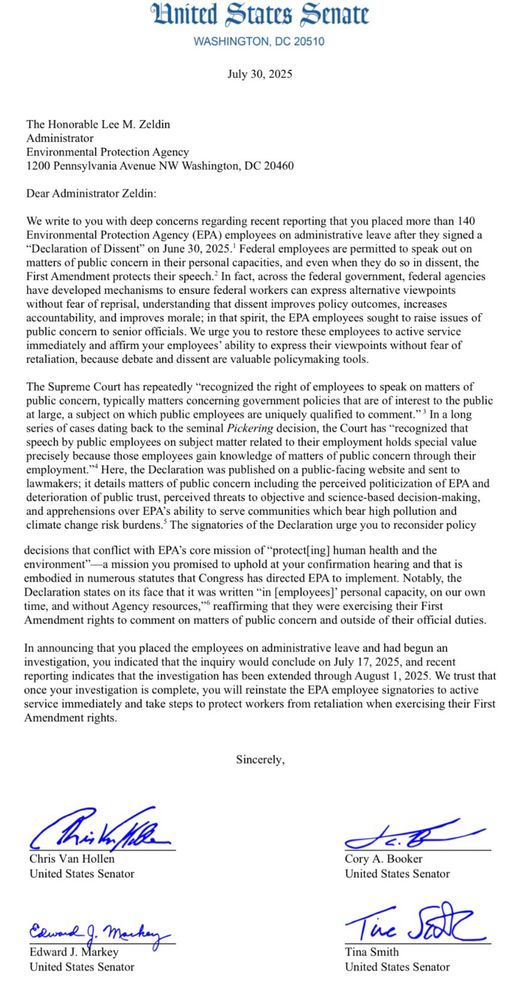 A two-page letter on U.S. Senate letterhead dated July 30, 2025, addressed to EPA Administrator Lee Zeldin. The letter, signed by multiple Democratic Senators, expresses deep concern that over 140 EPA employees were placed on administrative leave after signing the “Declaration of Dissent.” It urges Zeldin to restore the employees to active service, citing their First Amendment rights and referencing the Supreme Court’s Pickering decision, which recognized the importance of public employees speaking out on matters of public concern.