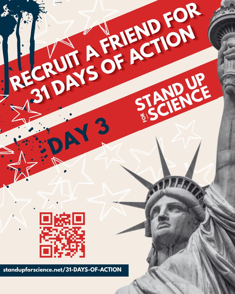 Graphic promoting "Day 3" of the "31 Days of Action" campaign by Stand Up for Science. It features the text "Recruit a Friend for 31 Days of Action" in bold white and red stripes, with paint splatters and star outlines decorating the background. The Statue of Liberty is shown on the right side in grayscale. A red QR code appears at the bottom left, above the campaign URL: standupforscience.net/31-DAYS-OF-ACTION.