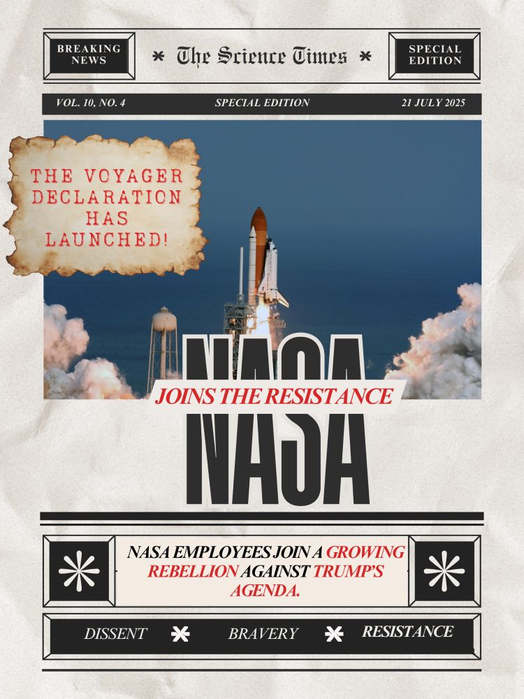 A faux newspaper front page with a space shuttle launching into a blue sky. A burnt paper overlay reads “THE VOYAGER DECLARATION HAS LAUNCHED!” Below, bold text says “NASA JOINS THE RESISTANCE,” and a subhead reads: “NASA scientists join a growing rebellion against Trump’s science cuts.” At the bottom are the words: DISSENT, BRAVERY, RESISTANCE.