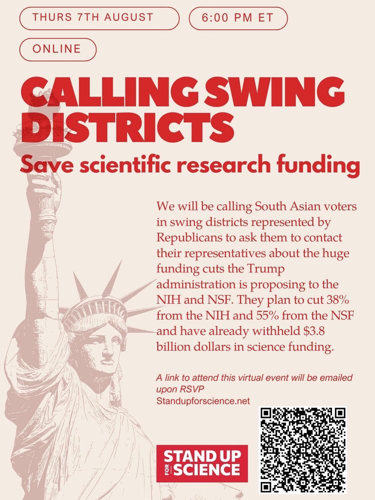 Digital flyer for an online event titled “Calling Swing Districts – Save scientific research funding.” The event is scheduled for Thursday, August 7th at 6:00 PM ET. The flyer announces a phonebanking session targeting South Asian voters in swing districts represented by Republicans. Volunteers will encourage voters to ask their representatives to oppose proposed Trump administration budget cuts to NIH and NSF—38% from NIH and 55% from NSF—with $3.8 billion already withheld. It notes that a link to attend the virtual event will be emailed upon RSVP at Standupforscience.net. The background features an image of the Statue of Liberty and a QR code. The Stand Up for Science logo appears at the bottom. The flyer uses bold red text on a light beige background.