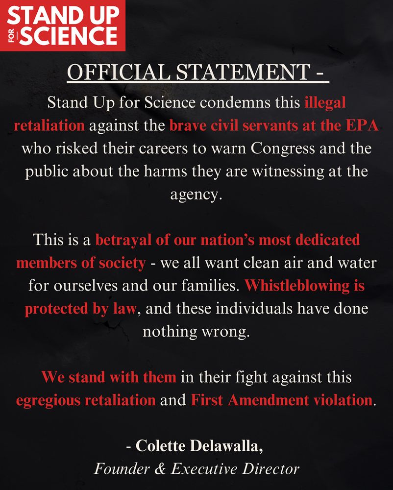 A black background graphic with the red and white Stand Up for Science logo in the top left. Large white text reads “OFFICIAL STATEMENT –”. Below, the statement is in white text with key phrases highlighted in red: illegal retaliation, brave civil servants at the EPA, betrayal of our nation’s most dedicated members of society, Whistleblowing is protected by law, We stand with them, egregious retaliation and First Amendment violation. The full statement condemns unlawful retaliation against EPA employees who signed the Declaration of Dissent, calling whistleblowing a protected act and a public service, affirming support for these workers, and framing the retaliation as a First Amendment violation. At the bottom, the statement is signed: “– Colette Delawalla, Founder & Executive Director.”