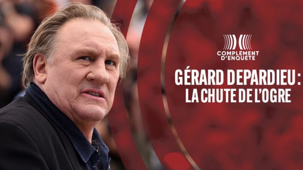 Complément d'enquête Gérard Depardieu : la chute de l’ogre