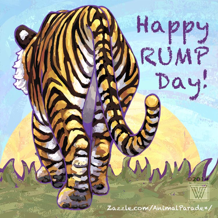 cute painting of the tail side of a tiger walking on grass toward the setting (or rise) sun against a textured blue sky with the words "Happy RUMP Day!" in purple in the top right corner. Bottom right is TVW mark and a website where you can find this tiger on many fun products: zazzle.com/AnimalParade
