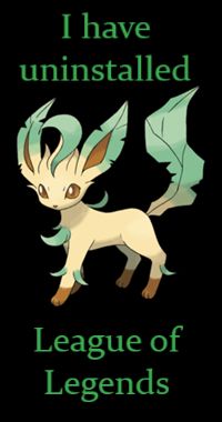 A picture of a Leafeon with the caption "I have uninstalled League of Legends"