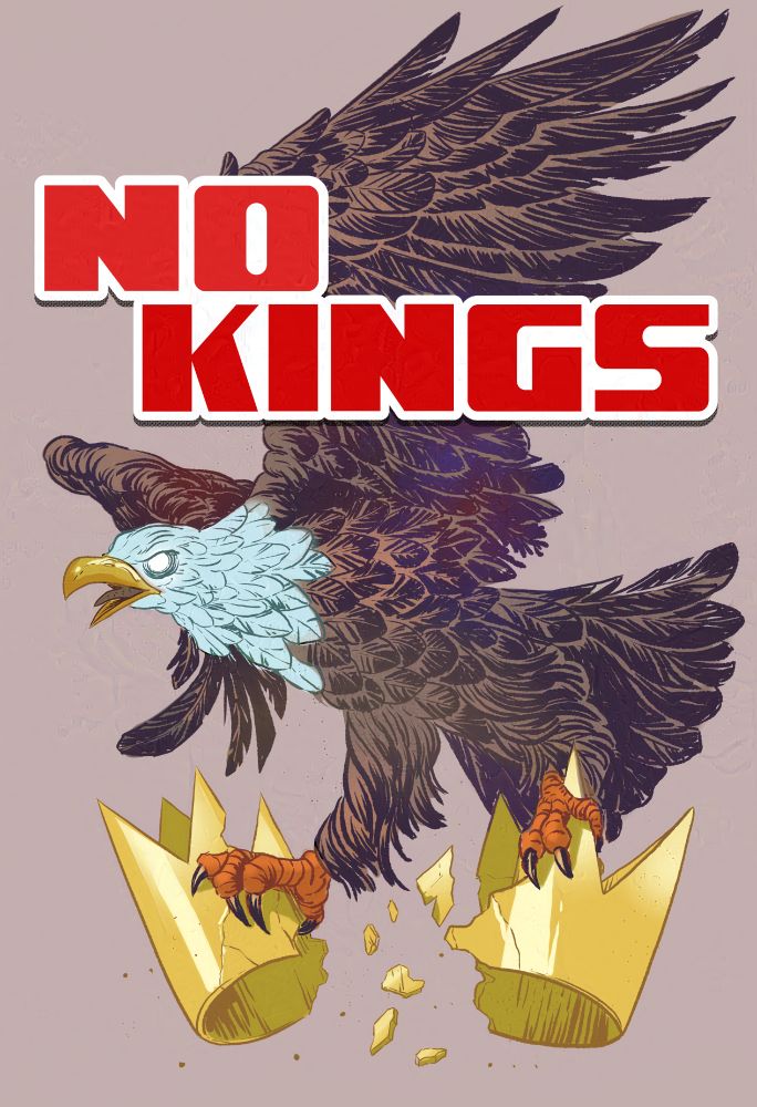 Illustration of a massively pissed off bald eagle ripping apart a golden crown with its talons, the words NO KINGS in bold font is over its wings