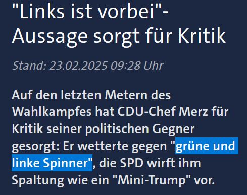 Screenshot einer Nachrichtenmeldung. Überschrift: „‚Links ist vorbei‘ – Aussage sorgt für Kritik“. Datum: 23. Februar 2025, 09:28 Uhr. Im Text heißt es: CDU-Chef Friedrich Merz sorgte kurz vor der Wahl mit Kritik seiner politischen Gegner. Er wetterte gegen „grüne und linke Spinner“. Die SPD warf ihm Spaltung vor und verglich ihn mit einem „Mini-Trump“.