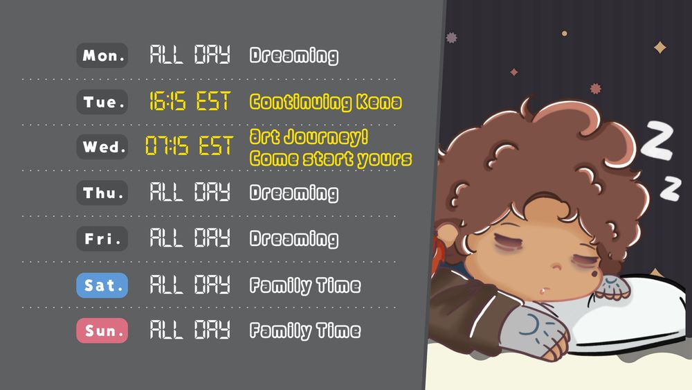 Schuedule with each day of the week, it's background is in gray with golden highlights for Tuesday at 16:15 EST Kena: Bridge of Spirits, Wednesday at 07:15 EST, Art Journey stream. On the right is an art of aSlothJourney sleeping.