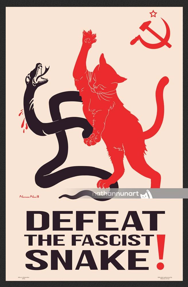 A cat poster based on a soviet World War 2 poster. A large, red cat on its hind legs fights a black snake that coils in the shape of a swastika. The cat looks victorious as it steps on the snakes tail and successfully slices at the snake with its claws. Below the image in bold text reads: "Defeat the Fascist Snake!"