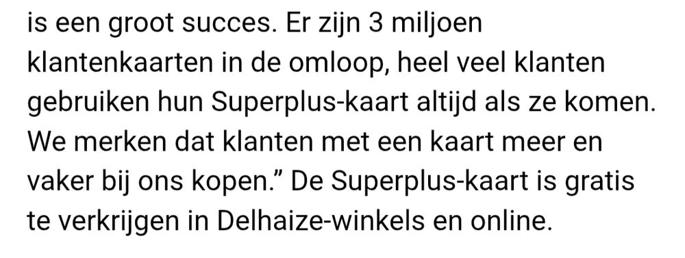 Er zijn 3 miljoen klantenkaarten in de omloop, heel veel klanten gebruiken hun Superplus-kaart altijd als ze komen. We merken dat klanten met een kaart meer en vaker bij ons kopen.”